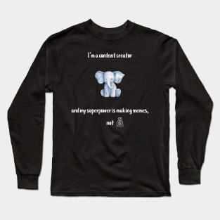 I'm a content creator, and my superpower is making memes, not money! Long Sleeve T-Shirt